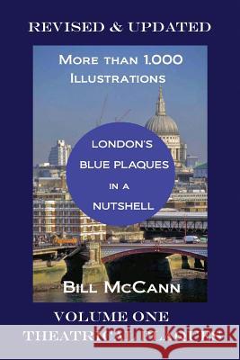 London's Blue Plaques in a Nutshell: Blue Plaque Story & Theatrical Plaques Bill McCann 9781507891452 Createspace