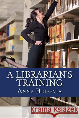 A Librarian's Training Anne Hedonia 9781507892039 Createspace