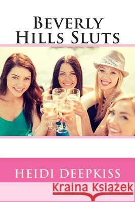 Beverly Hills Sluts Heidi Deepkiss 9781507892084 Createspace