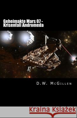 Geheimakte Mars 07: Krisenfall Andromeda D. W. McGillen 9781507892558 Createspace Independent Publishing Platform