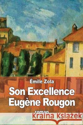 Son Excellence Eugène Rougon Zola, Emile 9781507892824 Createspace