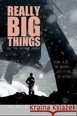 Really Big Things: Book One: On The Shoulders of Giants Jones, The Animal 9781507893500 Createspace