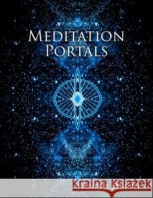 Meditation Portals: A Metaphysical Visual Cognizance Tool Andre Ferrella 9781507893920 Createspace