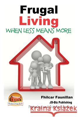 Frugal Living - When Less Means More Fhilcar Faunillan John Davidson Mendon Cottage Books 9781507894200 Createspace