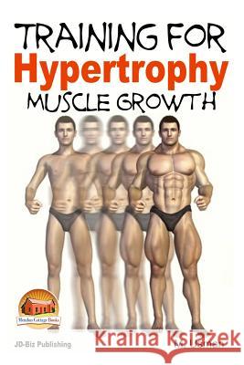 Training for Hypertrophy - Muscle Growth M. Usman John Davidson Mendon Cottage Books 9781507894460 Createspace