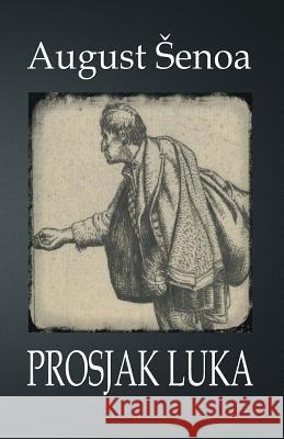 Prosjak Luka: Roman August Senoa B. K. D 9781507895030 Createspace