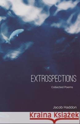 Extrospections Jacob Haddon 9781507895184 Createspace Independent Publishing Platform