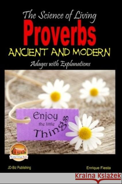 The Science of Living - Proverbs: Ancient and Modern Adages with Explanations Enrique Fiesta John Davidson Mendon Cottage Books 9781507895320 Createspace