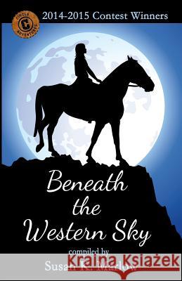 Beneath the Western Sky: 2014-2015 Contest Winners Susan K. Marlow 9781507895634