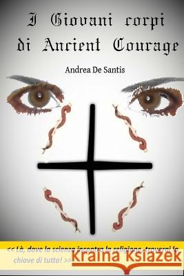 I giovani corpi di Ancient Courage de Santis, Andrea 9781507896150 Createspace
