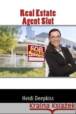 Real Estate Agent Slut Heidi Deepkiss 9781507896174 Createspace