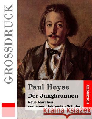 Der Jungbrunnen (Großdruck): Neue Märchen von einem fahrenden Schüler Heyse, Paul 9781507896273 Createspace