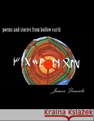 poems and stories from hollow earth Daniels Jr, James Robert 9781507896648