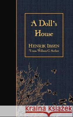 A Doll's House Henrik Ibsen William C. Archer 9781507896815 Createspace