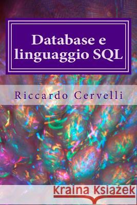 Database e linguaggio SQL: Imparare in breve tempo le nozioni fondamentali sui database e a lavorare con il linguaggio SQL Cervelli, Riccardo 9781507897423 Createspace