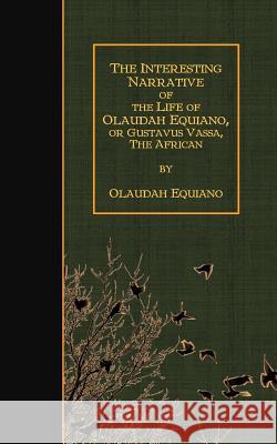 The Interesting Narrative of the Life of Olaudah Equiano, Or Gustavus Vassa, The Equiano, Olaudah 9781507897843