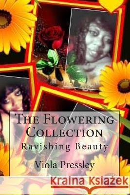 The Flowering Collection: Ravishing Beauty Viola Pressley 9781507898383 Createspace