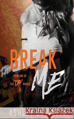 Break Me Ashley Christin 9781507898406