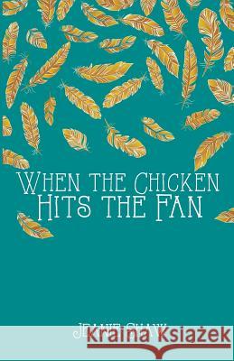 When the Chicken Hits the Fan Jeanie Shaw 9781507898772 Createspace