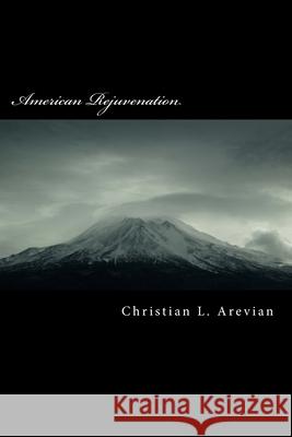 American Rejuvenation Christian L. Arevian 9781507899380 Createspace Independent Publishing Platform