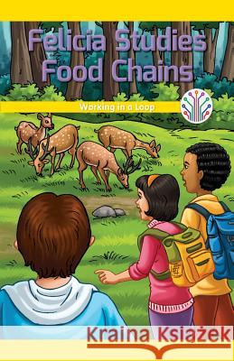 Felicia Studies Food Chains: Working in a Loop Sonja Reyes 9781508137573 Rosen Classroom