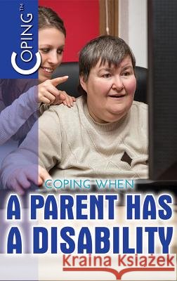 Coping When a Parent Has a Disability Mary P. Donahue 9781508178965 Rosen Young Adult