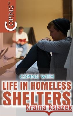 Coping with Life in Homeless Shelters Henrietta Toth 9781508179016 Rosen Young Adult