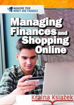 Managing Finances and Shopping Online Xina M. Uhl Judy Monroe Peterson 9781508188391 Rosen Young Adult