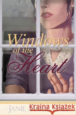 Windows of the Heart Janie Marie Hall 9781508400172
