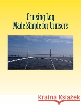 Cruising Log - Made Simple for Cruisers: Handbook for Starting the Dream T. L. Spark 9781508400455 Createspace