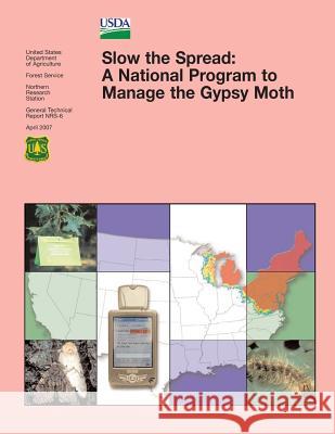 Slow the Spread: A National Program to Manage the Gypsy Moth U. S. Department of Agriculture 9781508400592 Createspace