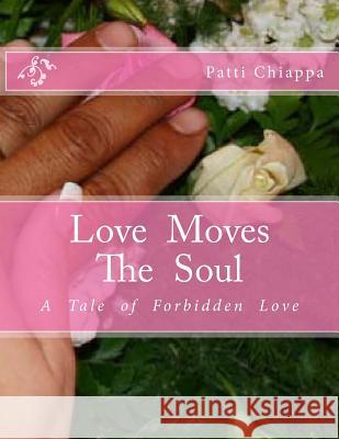 Love Moves The Soul: A Tle Of Forbidden Love Chiappa, Patti 9781508402060