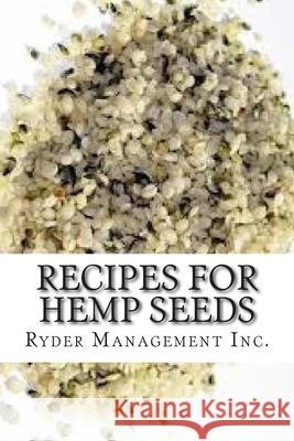 Recipes for Hemp Seeds: Hemp: the #1 Superfood on the Planet Ryder Managemen 9781508402190 Createspace Independent Publishing Platform