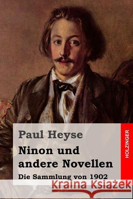 Ninon und andere Novellen: Die Sammlung von 1902 Heyse, Paul 9781508403210 Createspace