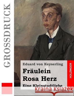 Fräulein Rosa Herz (Großdruck) Von Keyserling, Eduard 9781508404255