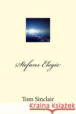 Stefans Elegie Tom Sinclair 9781508404897 Createspace