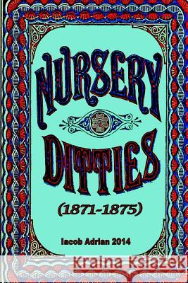 Nursery ditties (1871-1875) Adrian, Iacob 9781508405177 Createspace