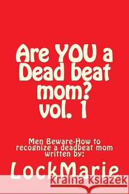 Are YOU a Dead beat mom ?: How to recognize a deadbeat mom Minister, Que 9781508405276 Createspace