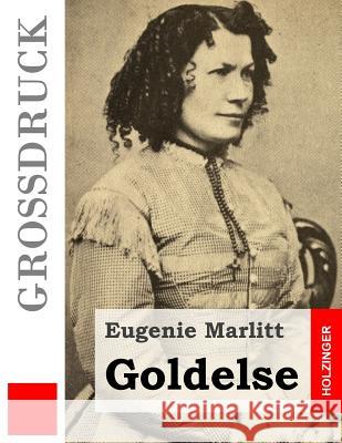 Goldelse (Großdruck) Marlitt, Eugenie 9781508405290 Createspace