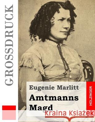 Amtmanns Magd (Großdruck) Marlitt, Eugenie 9781508405344 Createspace