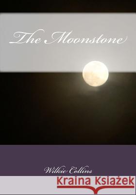 The Moonstone Wilkie Collins 9781508405474 Createspace