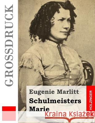 Schulmeisters Marie (Großdruck) Marlitt, Eugenie 9781508405542 Createspace