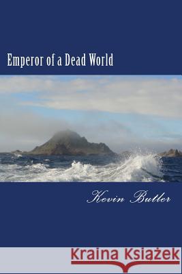 Emperor of a Dead World Kevin W. Butler 9781508406235