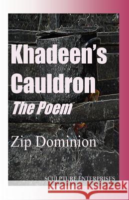 Khadeen's Cauldron The Poem Dominion, Zip 9781508406419 Createspace