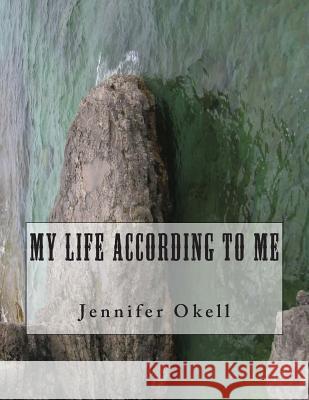 My Life According To Me Okell, Jennifer a. 9781508407454