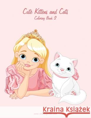 Cute Kittens and Cats Coloring Book 2 Nick Snels 9781508408246 Createspace Independent Publishing Platform