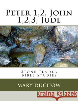 Peter1,2john1,2,3, Jude: Stone Tender Bible Studies Mary Duchow 9781508408482