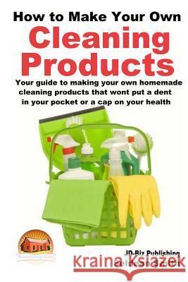 How to Make Your Own Cleaning Products Seldean Smith John Davidson Mendon Cottage Books 9781508408499 Createspace