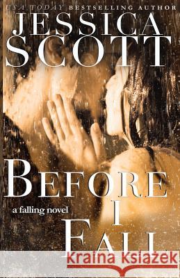 Before I Fall Jessica Scott 9781508409786 Createspace