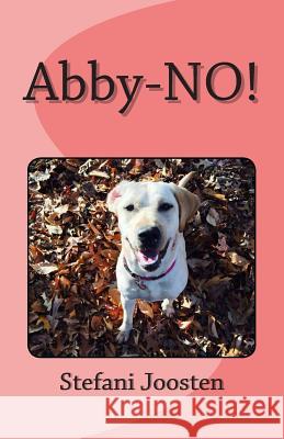 Abby-NO! Joosten, Stefani J. 9781508410218